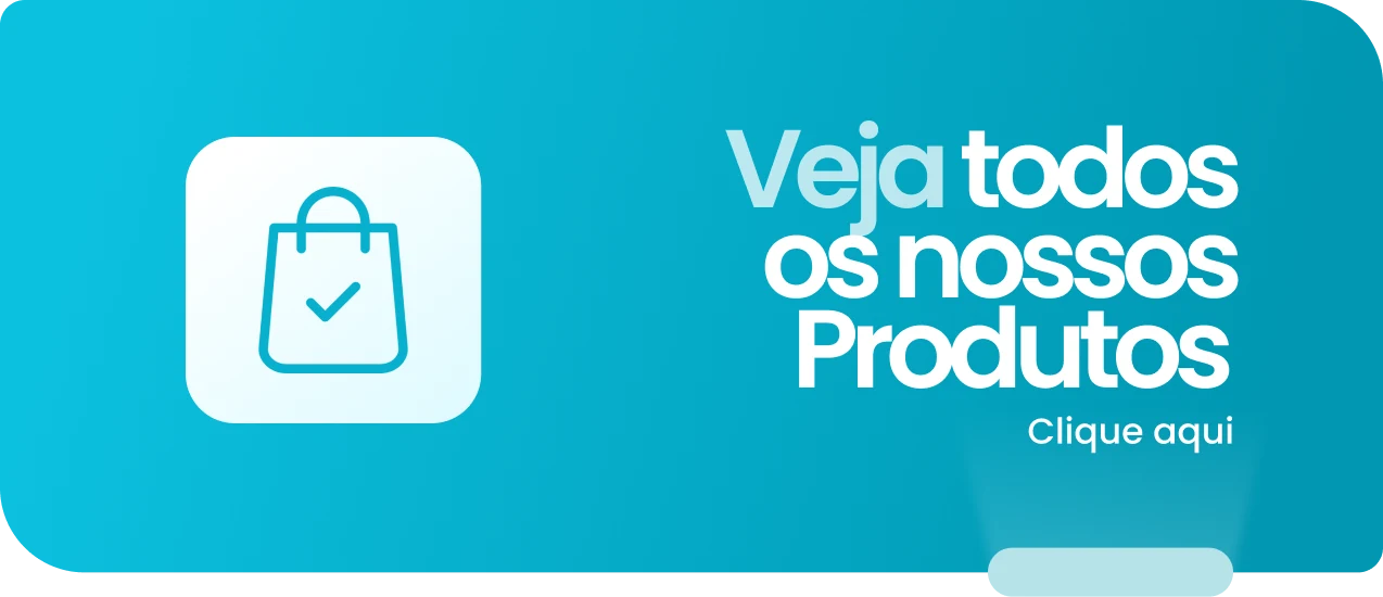 Veja todos os nossos produtos — Clique aqui